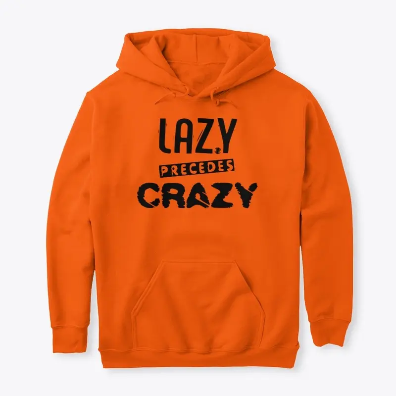 Lazy Precedes Crazy (black)