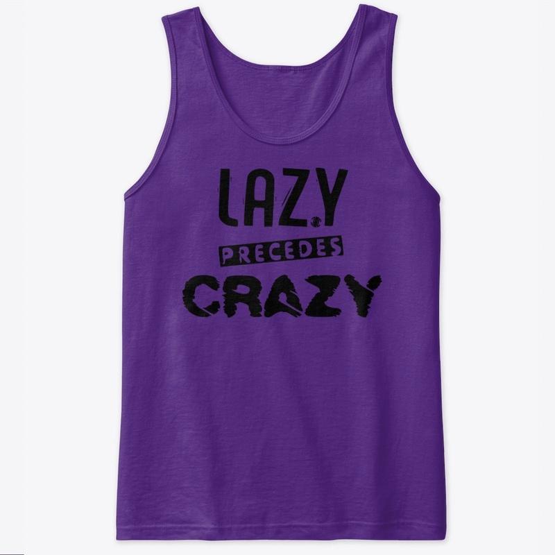 Lazy Precedes Crazy (black)